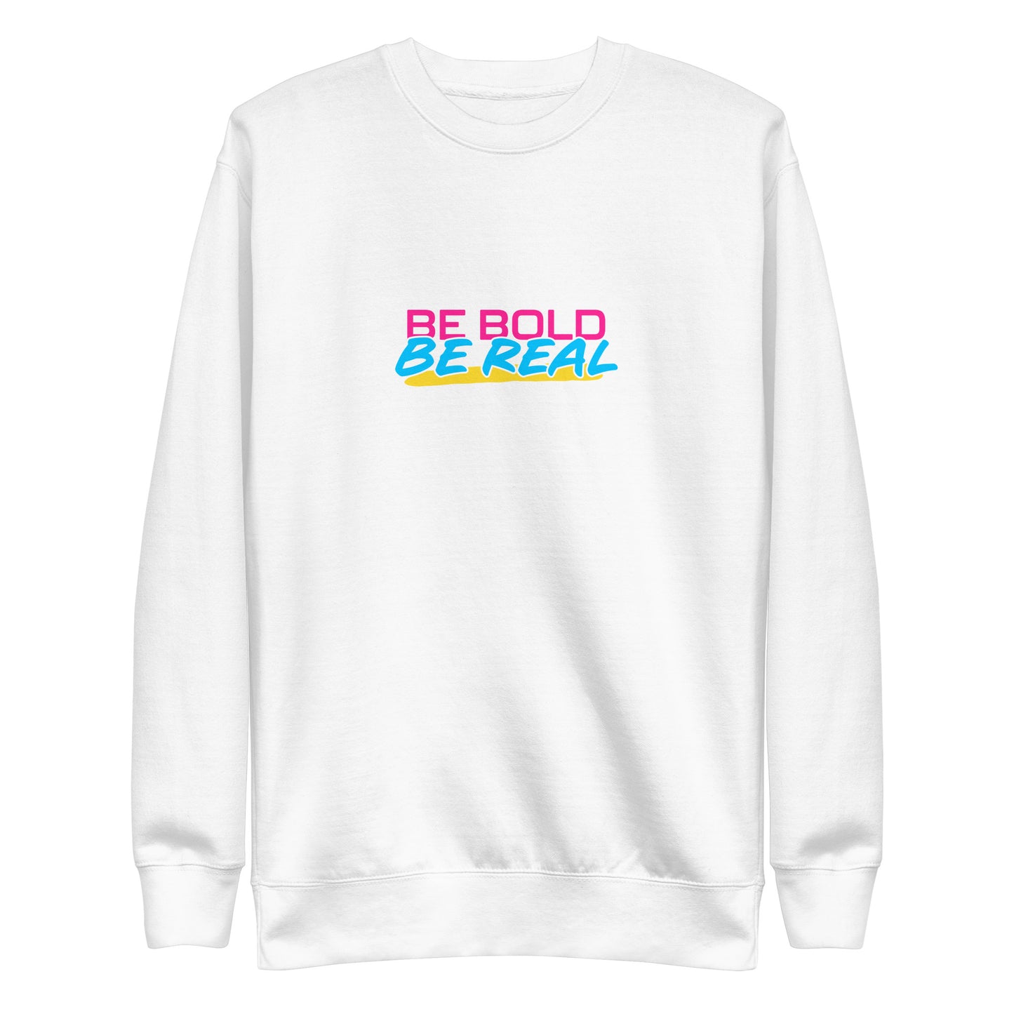 Be Real Be Bold Unisex Premium Sweatshirt